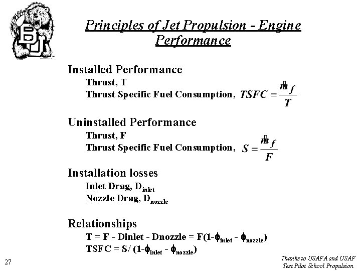 Principles of Jet Propulsion - Engine Performance Installed Performance Thrust, T Thrust Specific Fuel