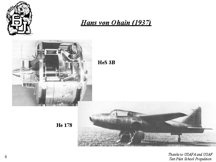 Hans von Ohain (1937) He. S 3 B He 178 6 Thanks to USAFA