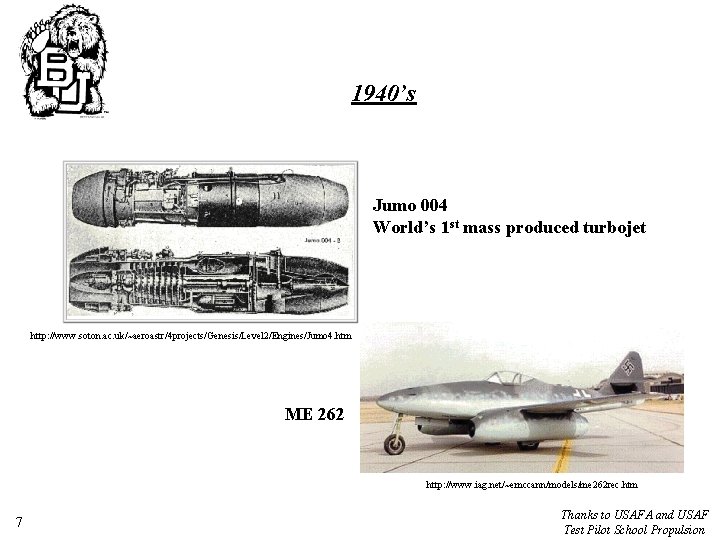 1940’s Jumo 004 World’s 1 st mass produced turbojet http: //www. soton. ac. uk/~aeroastr/4