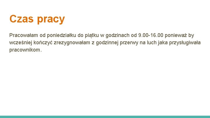 Czas pracy Pracowałam od poniedziałku do piątku w godzinach od 9. 00 -16. 00