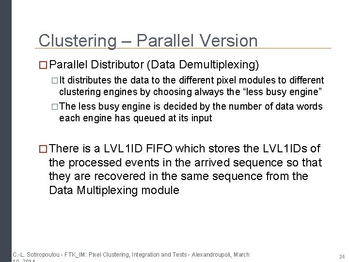 Clustering – Parallel Version � Parallel Distributor (Data Demultiplexing) �It distributes the data to Clustering – Parallel Version � Parallel Distributor (Data Demultiplexing) �It distributes the data to