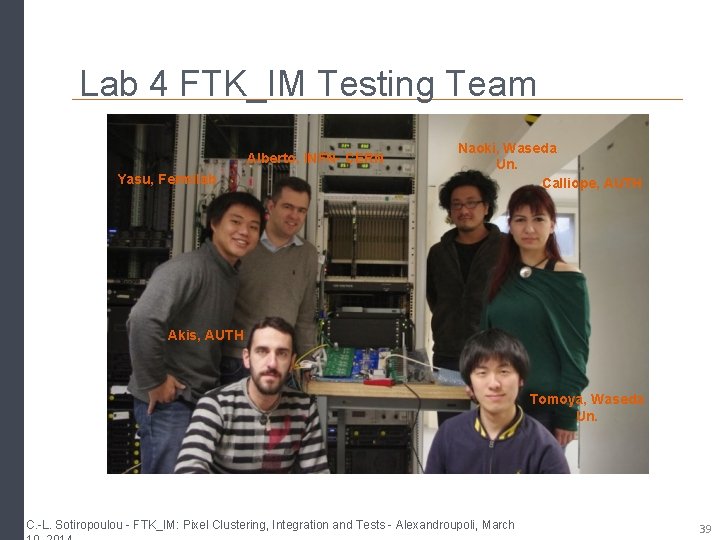 Lab 4 FTK_IM Testing Team Alberto, INFN- CERN Yasu, Fermilab Naoki, Waseda Un. Calliope, Lab 4 FTK_IM Testing Team Alberto, INFN- CERN Yasu, Fermilab Naoki, Waseda Un. Calliope,