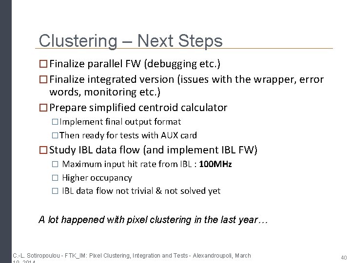 Clustering – Next Steps � Finalize parallel FW (debugging etc. ) � Finalize integrated Clustering – Next Steps � Finalize parallel FW (debugging etc. ) � Finalize integrated