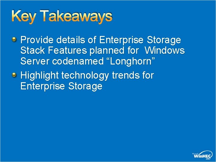 Key Takeaways Provide details of Enterprise Storage Stack Features planned for Windows Server codenamed