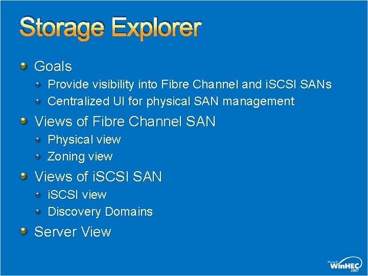 Storage Explorer Goals Provide visibility into Fibre Channel and i. SCSI SANs Centralized UI