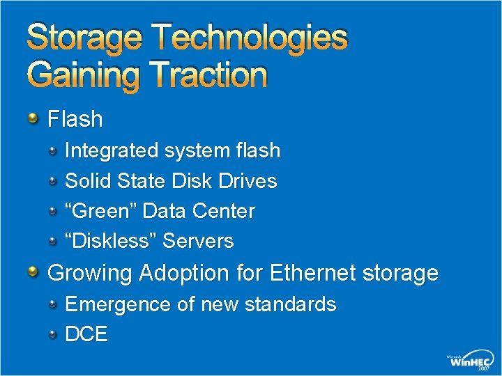 Storage Technologies Gaining Traction Flash Integrated system flash Solid State Disk Drives “Green” Data