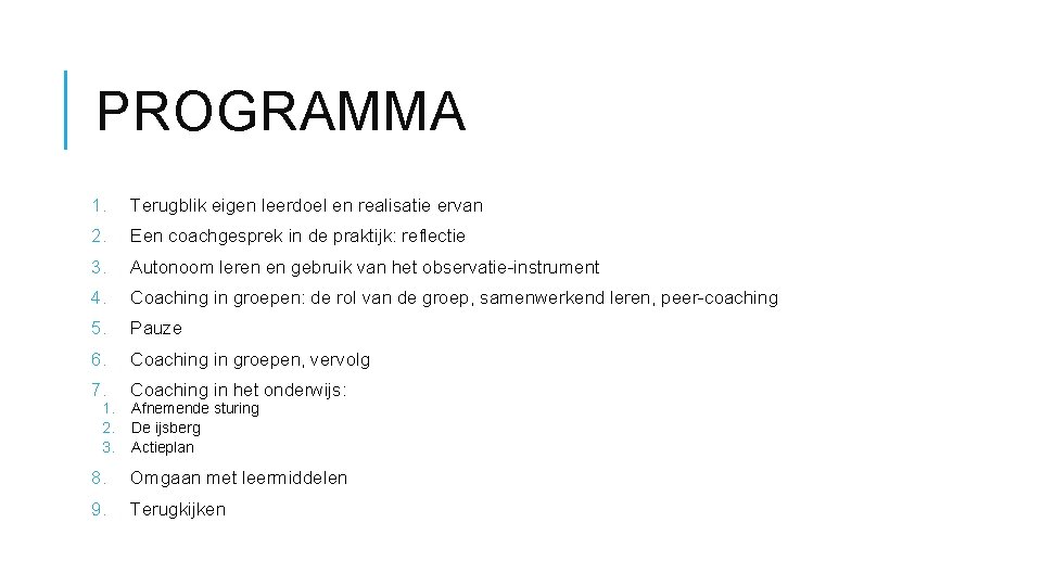 PROGRAMMA 1. Terugblik eigen leerdoel en realisatie ervan 2. Een coachgesprek in de praktijk: