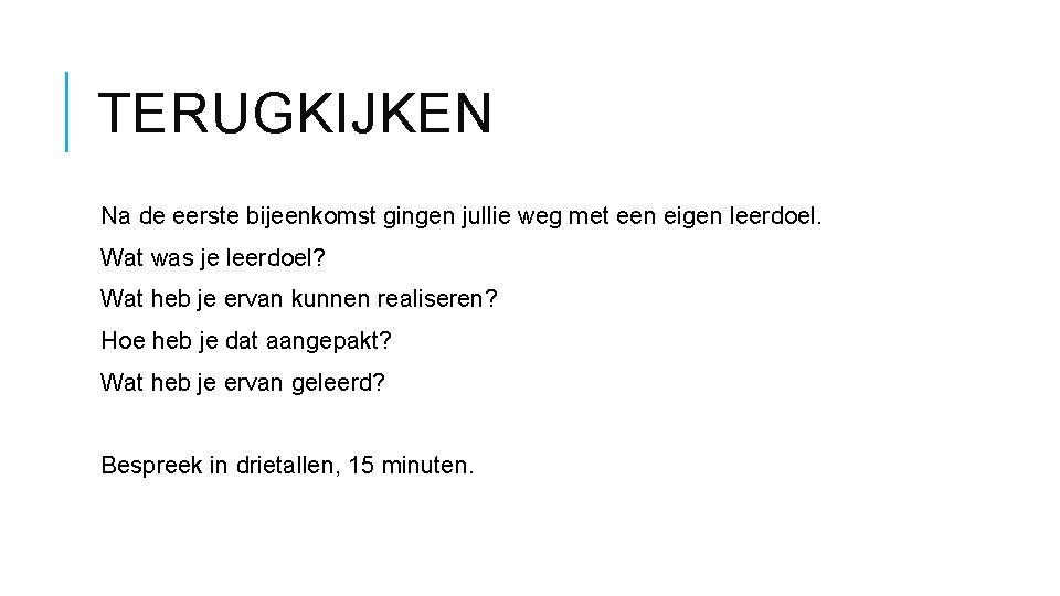 TERUGKIJKEN Na de eerste bijeenkomst gingen jullie weg met een eigen leerdoel. Wat was