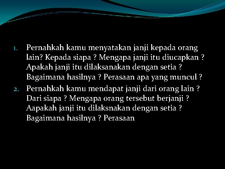 Pernahkah kamu menyatakan janji kepada orang lain? Kepada siapa ? Mengapa janji itu diucapkan