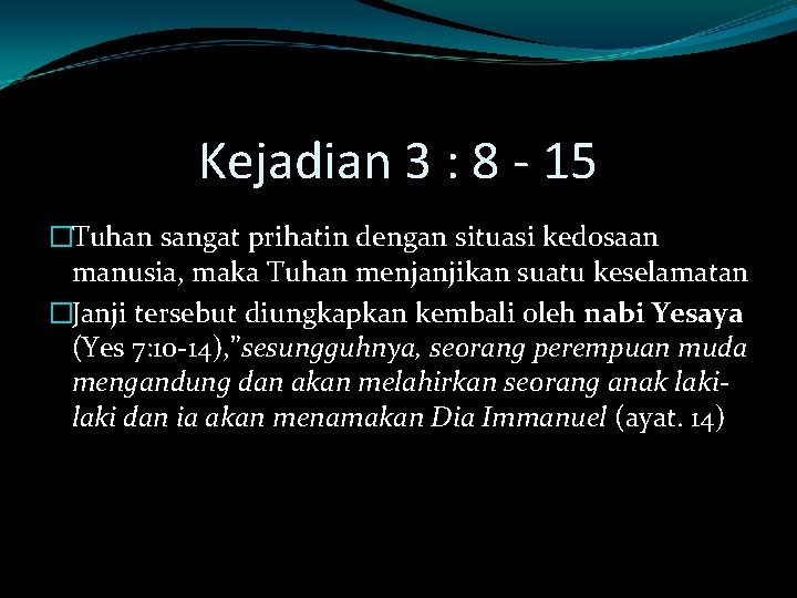 Kejadian 3 : 8 - 15 �Tuhan sangat prihatin dengan situasi kedosaan manusia, maka