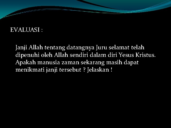 EVALUASI : Janji Allah tentang datangnya Juru selamat telah dipenuhi oleh Allah sendiri dalam