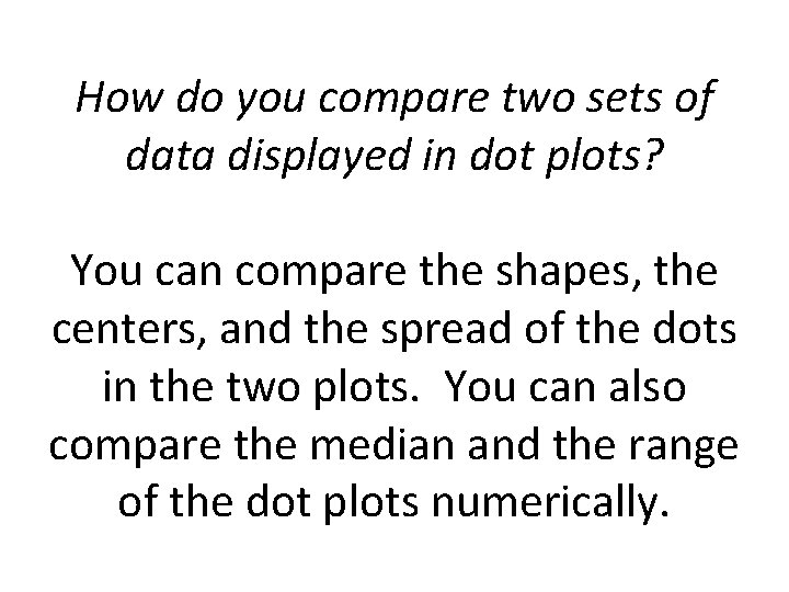 How do you compare two sets of data displayed in dot plots? You can