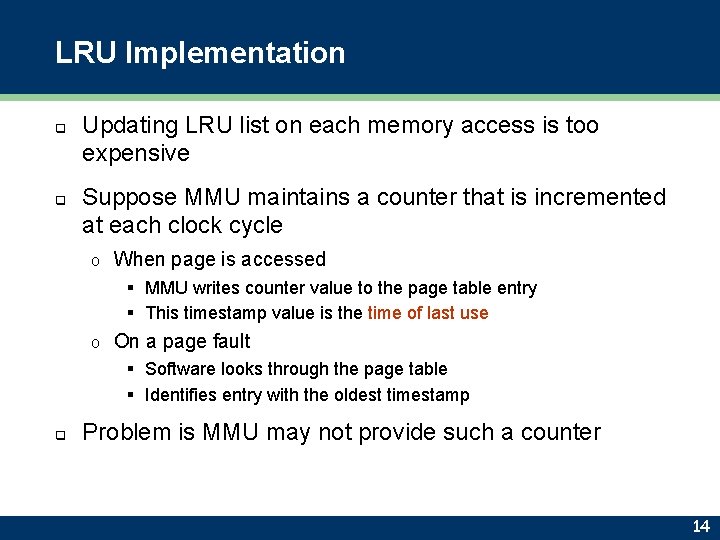 LRU Implementation q q Updating LRU list on each memory access is too expensive