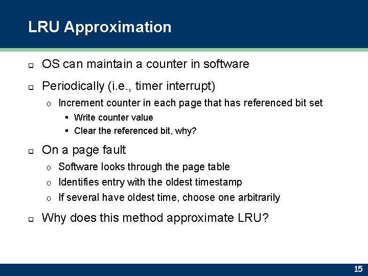 LRU Approximation q OS can maintain a counter in software q Periodically (i. e.