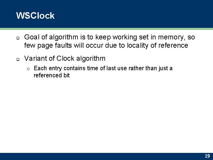 WSClock q q Goal of algorithm is to keep working set in memory, so