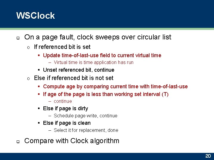 WSClock q On a page fault, clock sweeps over circular list o If referenced