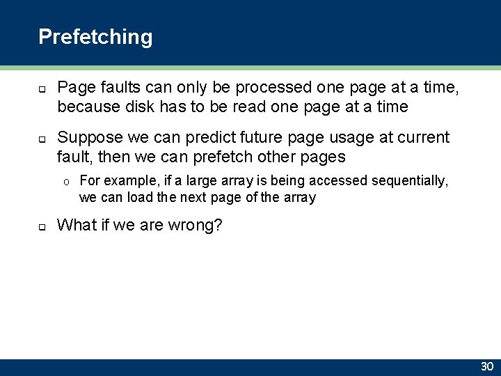 Prefetching q q Page faults can only be processed one page at a time,