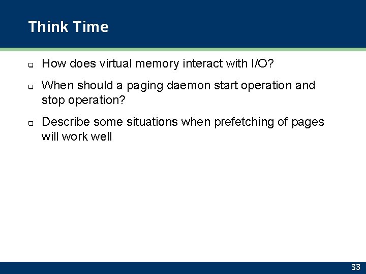 Think Time q q q How does virtual memory interact with I/O? When should