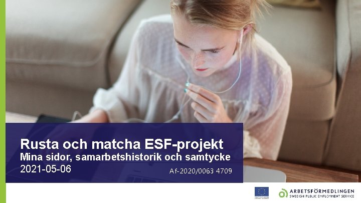 Rusta och matcha ESF-projekt Mina sidor, samarbetshistorik och samtycke 2021 -05 -06 Af-2020/0063 4709