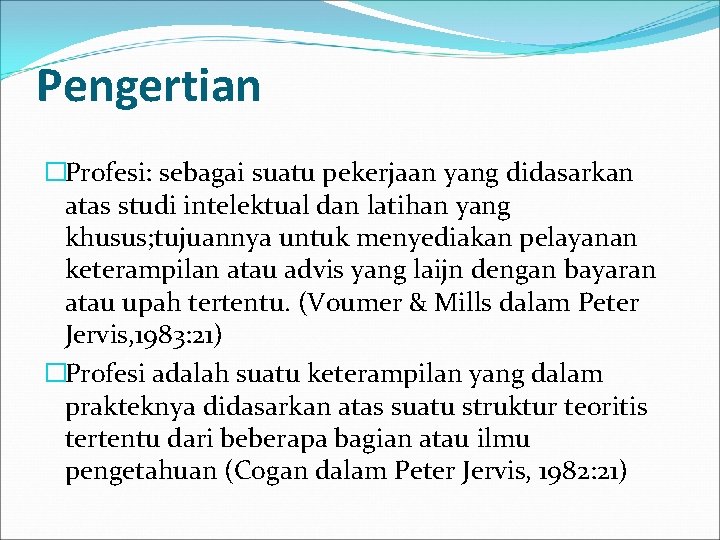 Pengertian �Profesi: sebagai suatu pekerjaan yang didasarkan atas studi intelektual dan latihan yang khusus;