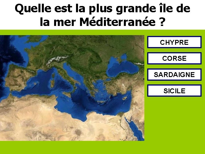 Quelle est la plus grande île de la mer Méditerranée ? CHYPRE CORSE SARDAIGNE