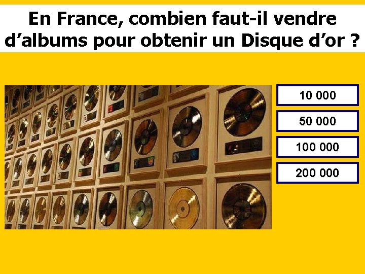 En France, combien faut-il vendre d’albums pour obtenir un Disque d’or ? 10 000