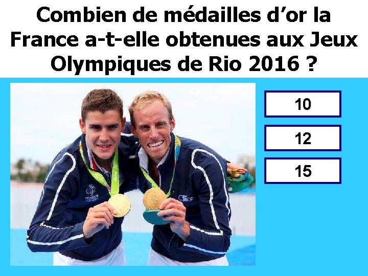 Combien de médailles d’or la France a-t-elle obtenues aux Jeux Olympiques de Rio 2016