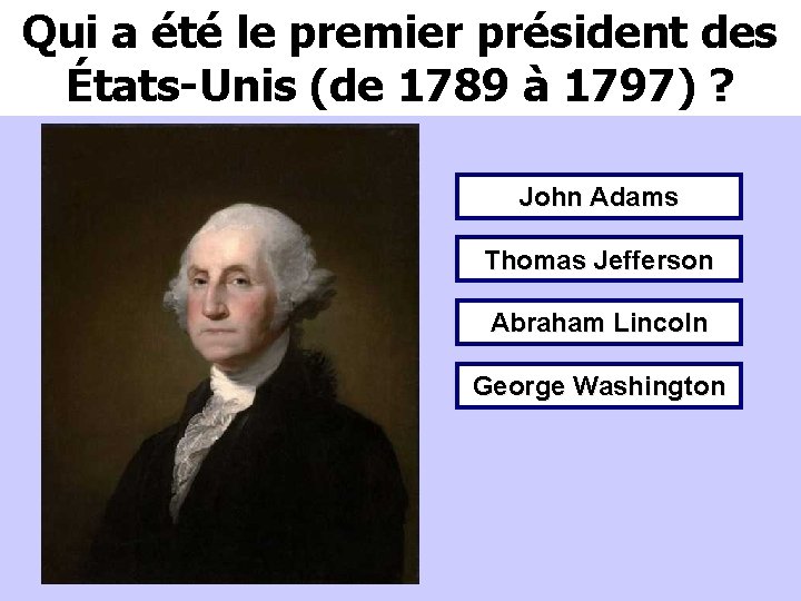 Qui a été le premier président des États-Unis (de 1789 à 1797) ? John