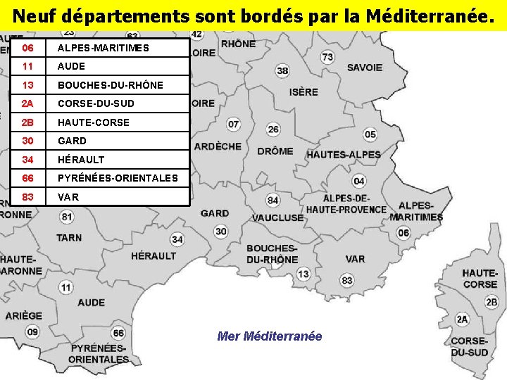 Neuf départements sont bordés par la Méditerranée. 06 ALPES-MARITIMES 11 AUDE 13 BOUCHES-DU-RHÔNE 2