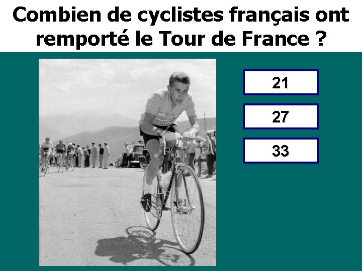 Combien de cyclistes français ont remporté le Tour de France ? 21 27 33