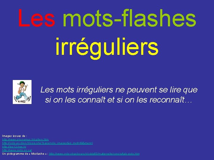Les mots-flashes irréguliers Les mots irréguliers ne peuvent se lire que si on les