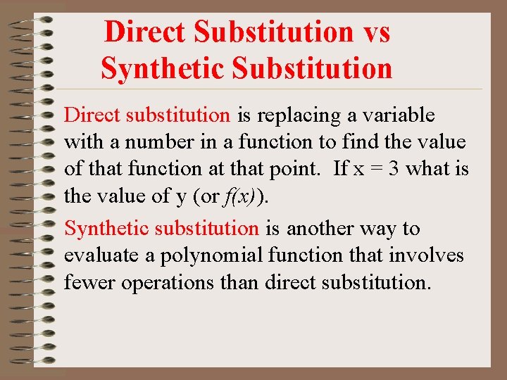 Direct Substitution vs Synthetic Substitution Direct substitution is replacing a variable with a number