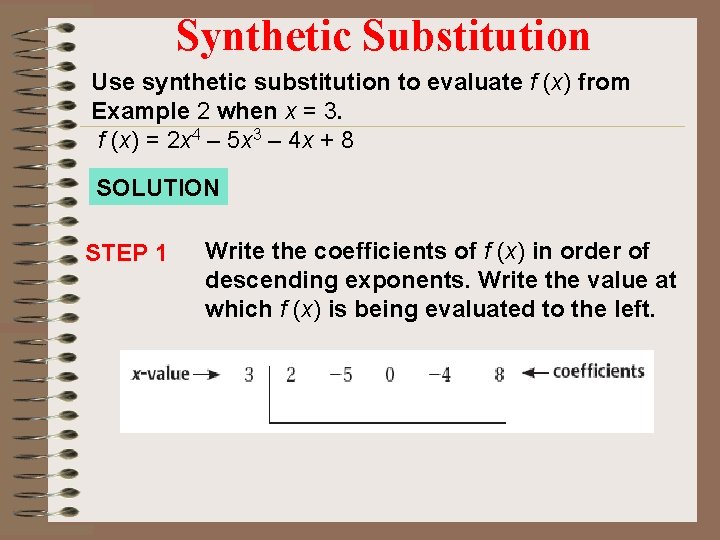Synthetic Substitution Use synthetic substitution to evaluate f (x) from Example 2 when x