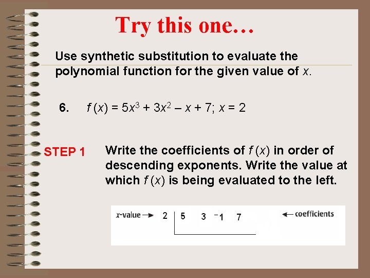Try this one… Use synthetic substitution to evaluate the polynomial function for the given