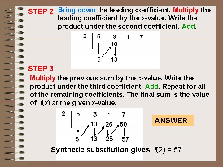 STEP 2 Bring down the leading coefficient. Multiply the leading coefficient by the x-value.