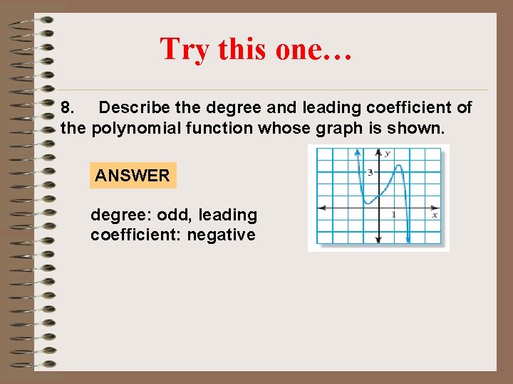 Try this one… 8. Describe the degree and leading coefficient of the polynomial function