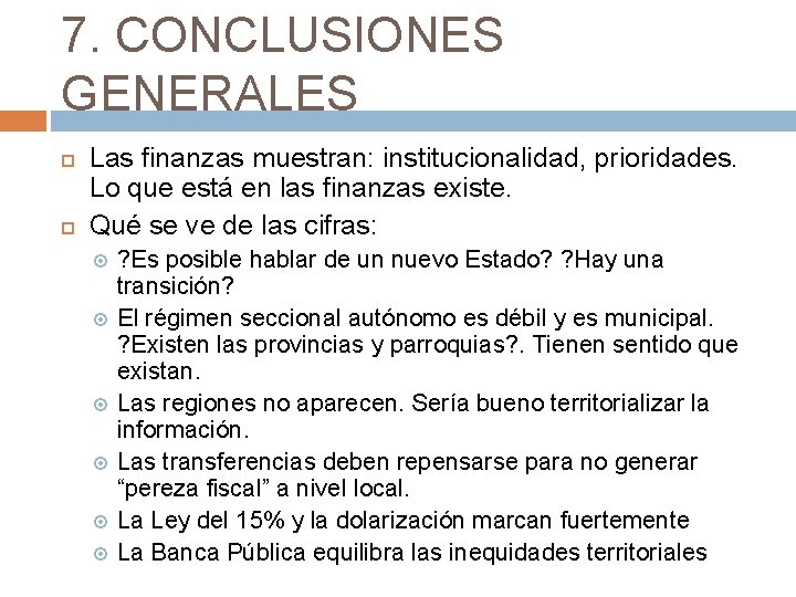 7. CONCLUSIONES GENERALES Las finanzas muestran: institucionalidad, prioridades. Lo que está en las finanzas