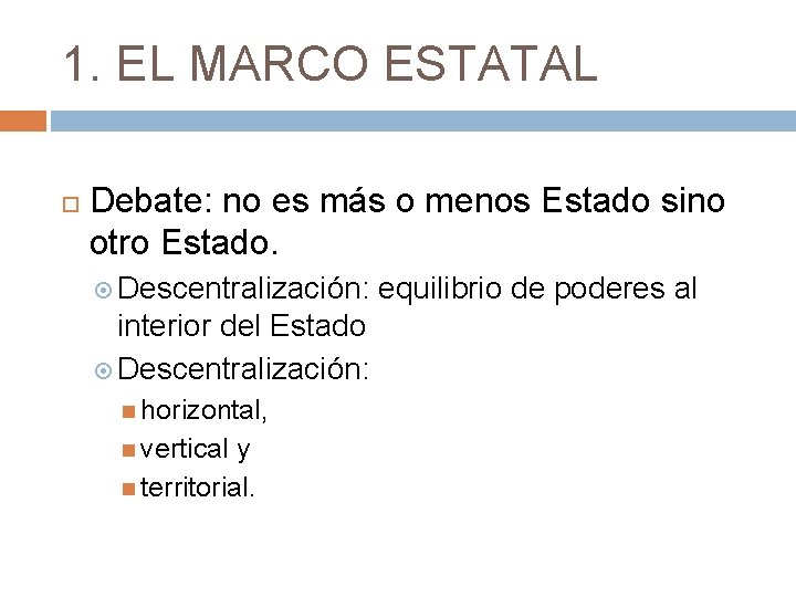 1. EL MARCO ESTATAL Debate: no es más o menos Estado sino otro Estado.