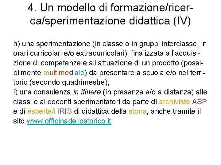 4. Un modello di formazione/ricerca/sperimentazione didattica (IV) h) una sperimentazione (in classe o in