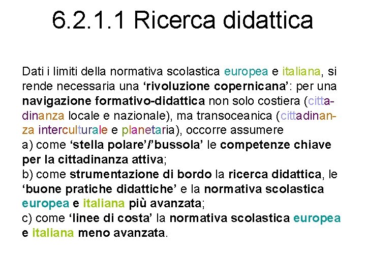 6. 2. 1. 1 Ricerca didattica Dati i limiti della normativa scolastica europea e