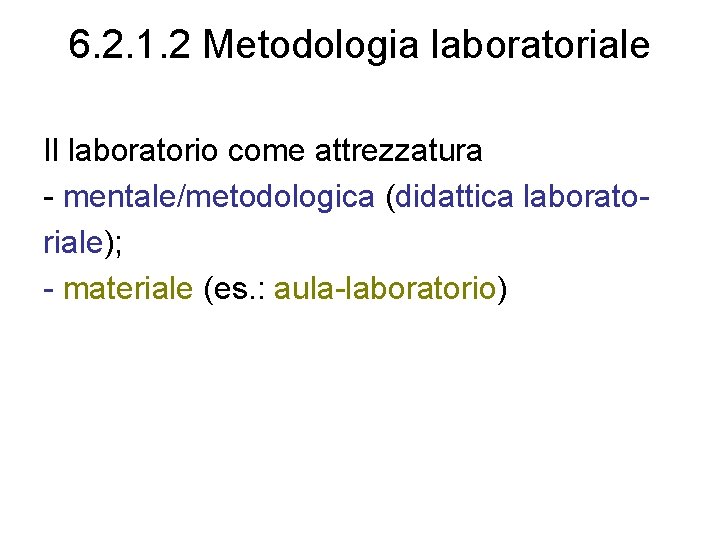 6. 2. 1. 2 Metodologia laboratoriale Il laboratorio come attrezzatura - mentale/metodologica (didattica laboratoriale);