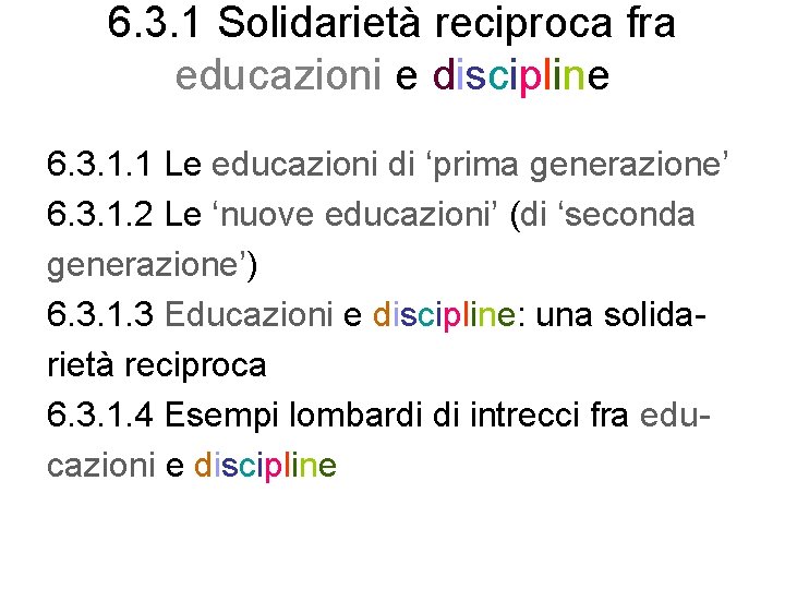6. 3. 1 Solidarietà reciproca fra educazioni e discipline 6. 3. 1. 1 Le