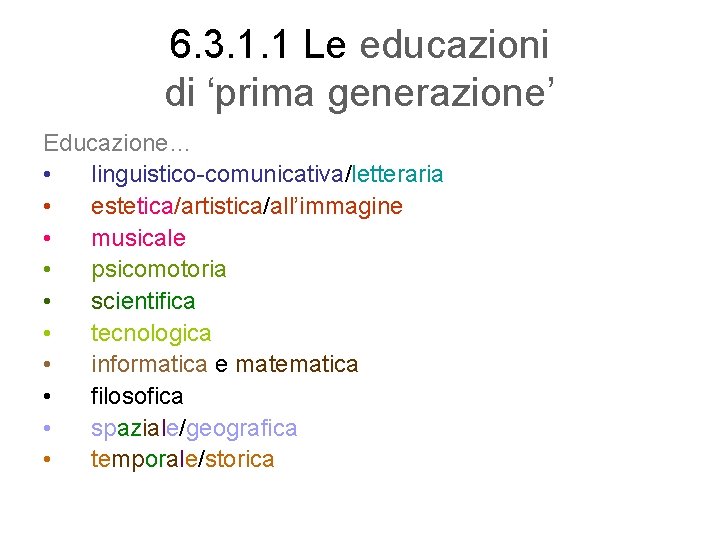 6. 3. 1. 1 Le educazioni di ‘prima generazione’ Educazione… • linguistico-comunicativa/letteraria • estetica/artistica/all’immagine