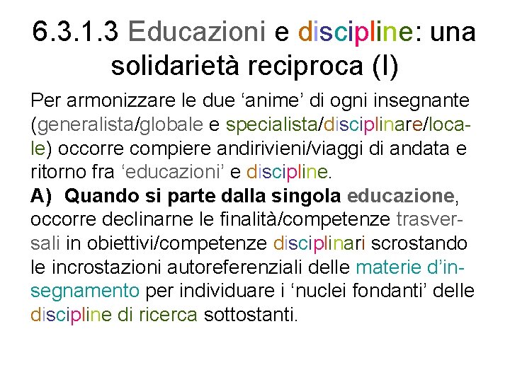 6. 3. 1. 3 Educazioni e discipline: una solidarietà reciproca (I) Per armonizzare le