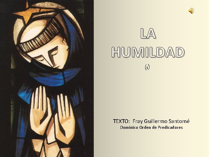 LA HUMILDAD (i) TEXTO: Fray Guillermo Santomé Dominico Orden de Predicadores 