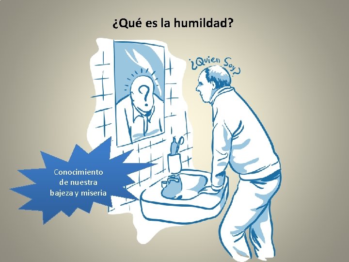 ¿Qué es la humildad? Conocimiento de nuestra bajeza y miseria 