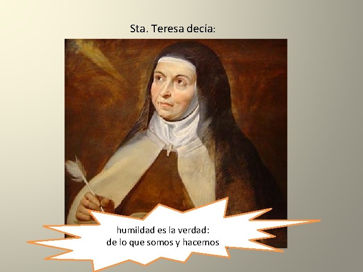 Sta. Teresa decía: humildad es la verdad: de lo que somos y hacemos 