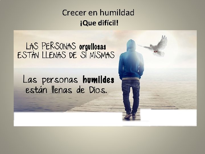 Crecer en humildad ¡Que difícil! 