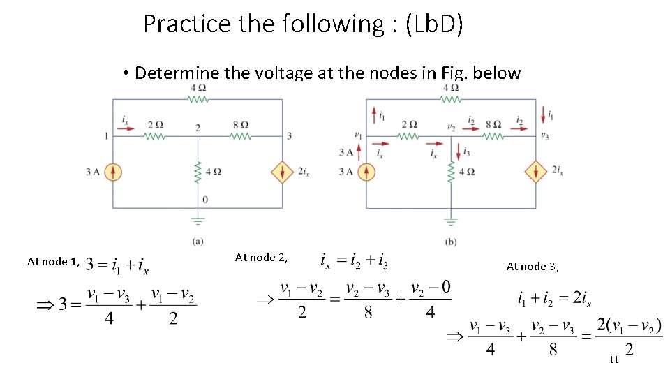 Practice the following : (Lb. D) • Determine the voltage at the nodes in