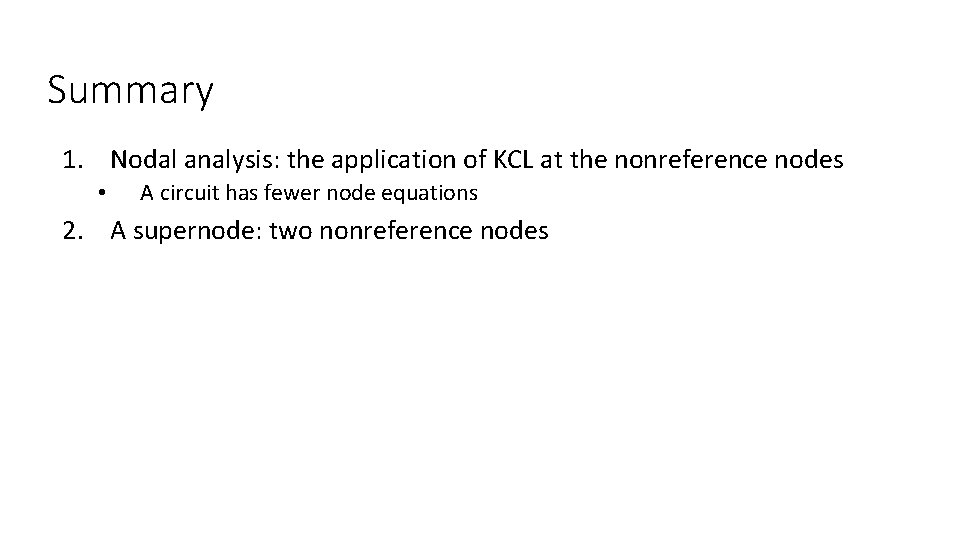 Summary 1. Nodal analysis: the application of KCL at the nonreference nodes • A